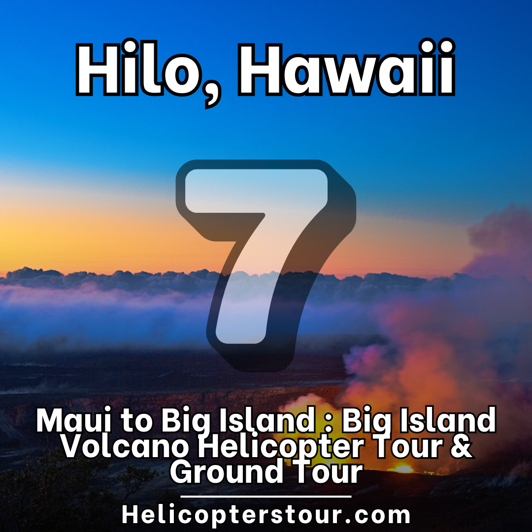 Maui to Big Island: Big Island Volcano Helicopter Tour & Ground Tour - Top 10 Hilo, Hawaii Helicopter Tours - Learn more at Helicopterstour.com