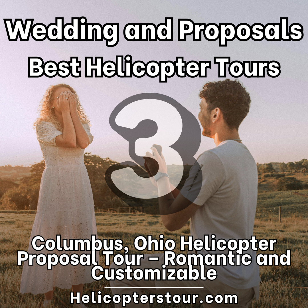 Columbus, Ohio Helicopter Proposal Tour – Romantic and Customizable - Top 8 Helicopter Tours for Dream Wedding Ceremonies and Proposals - Top 8 Wedding and Romantic Proposal Helicopter Tours