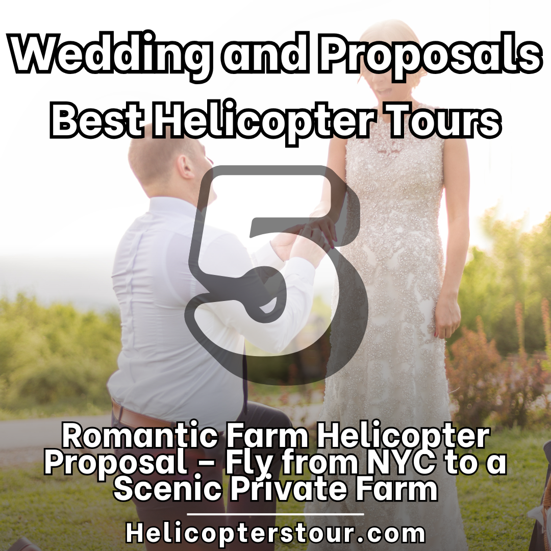 Romantic Farm Helicopter Proposal – Fly from NYC to a Scenic Private Farm - Top 8 Helicopter Tours for Dream Wedding Ceremonies and Proposals - Top 8 Wedding and Romantic Proposal Helicopter Tours