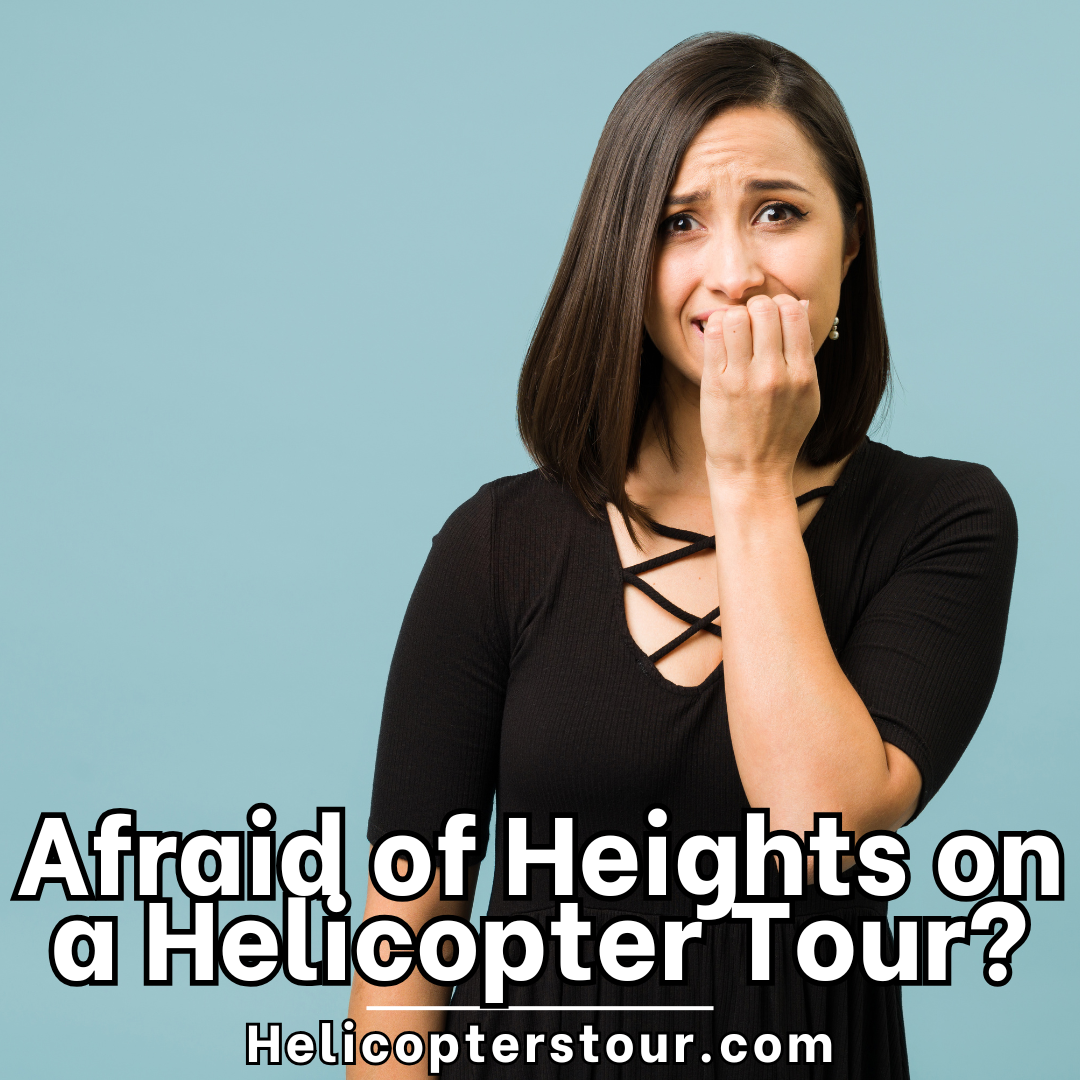 Can You Take a Helicopter Tour If You’re Afraid of Heights? Tips for Nervous Flyers