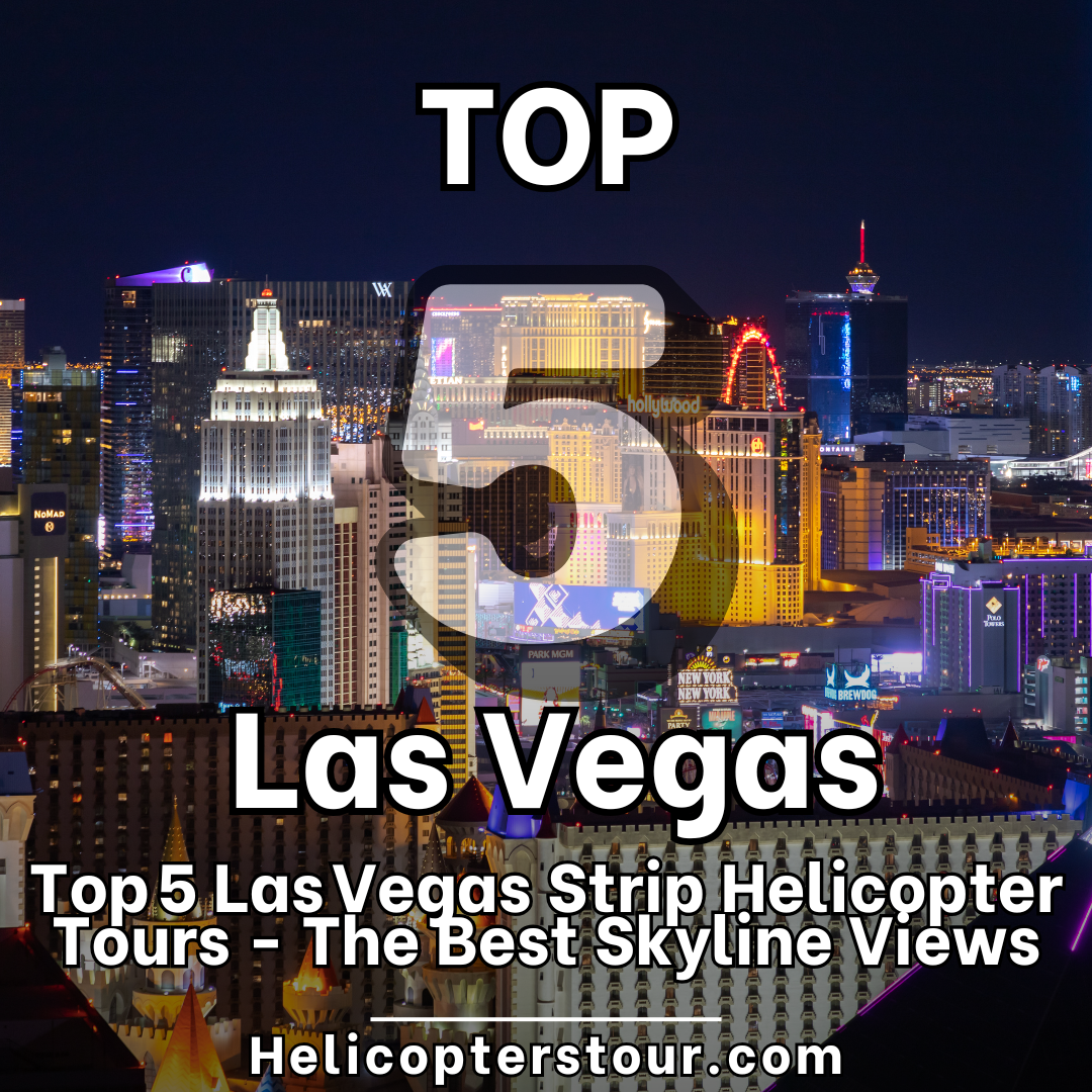 Top 5 Las Vegas Strip Helicopter Tours - Best Helicopter Tours Las Vegas
