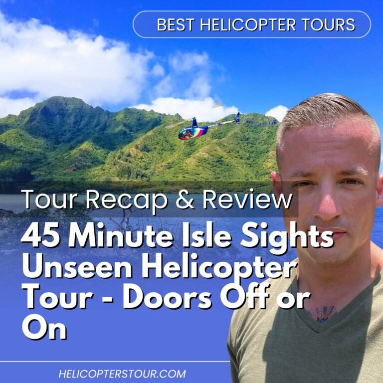 45 Minute Isle Sights Unseen Helicopter Tour – Doors Off or On – Tour Recap and Review