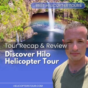 Discover Hilo Helicopter Tour – Tour Recap and Review