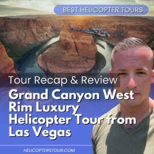 Grand Canyon West Rim Luxury Helicopter Tour from Las Vegas – Tour Recap and Review
