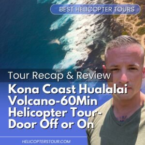 Kona Coast Hualalai Volcano-60Min Helicopter Tour-Door Off or On – Tour Recap and Review