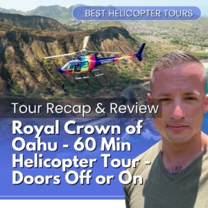 Royal Crown of Oahu – 60 Min Helicopter Tour – Doors Off or On – Tour Recap and Review