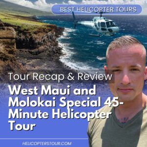 West Maui and Molokai Special 45-Minute Helicopter Tour – Tour Recap and Review