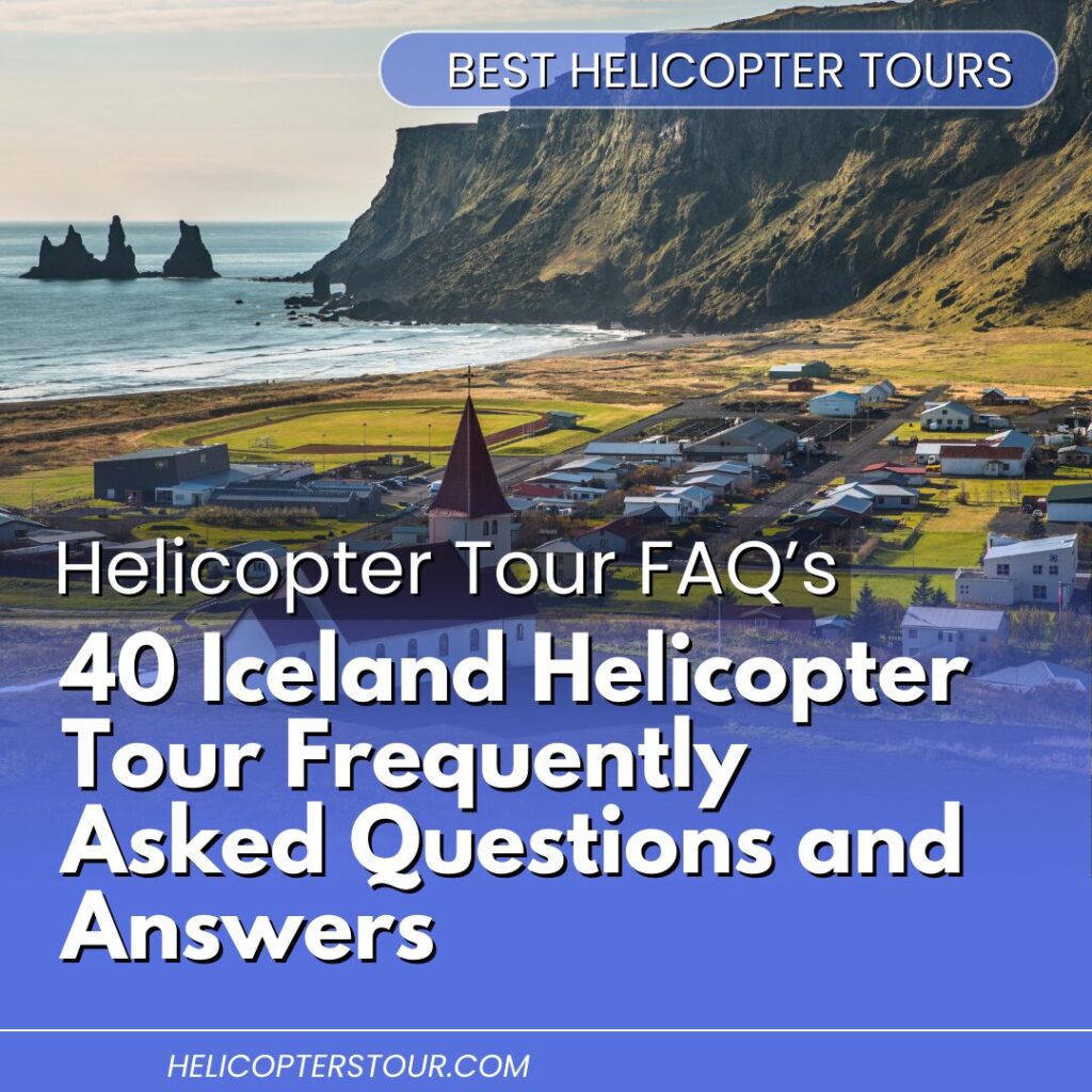 40 Iceland Helicopter Tour Frequently Asked Questions and Answers (2)