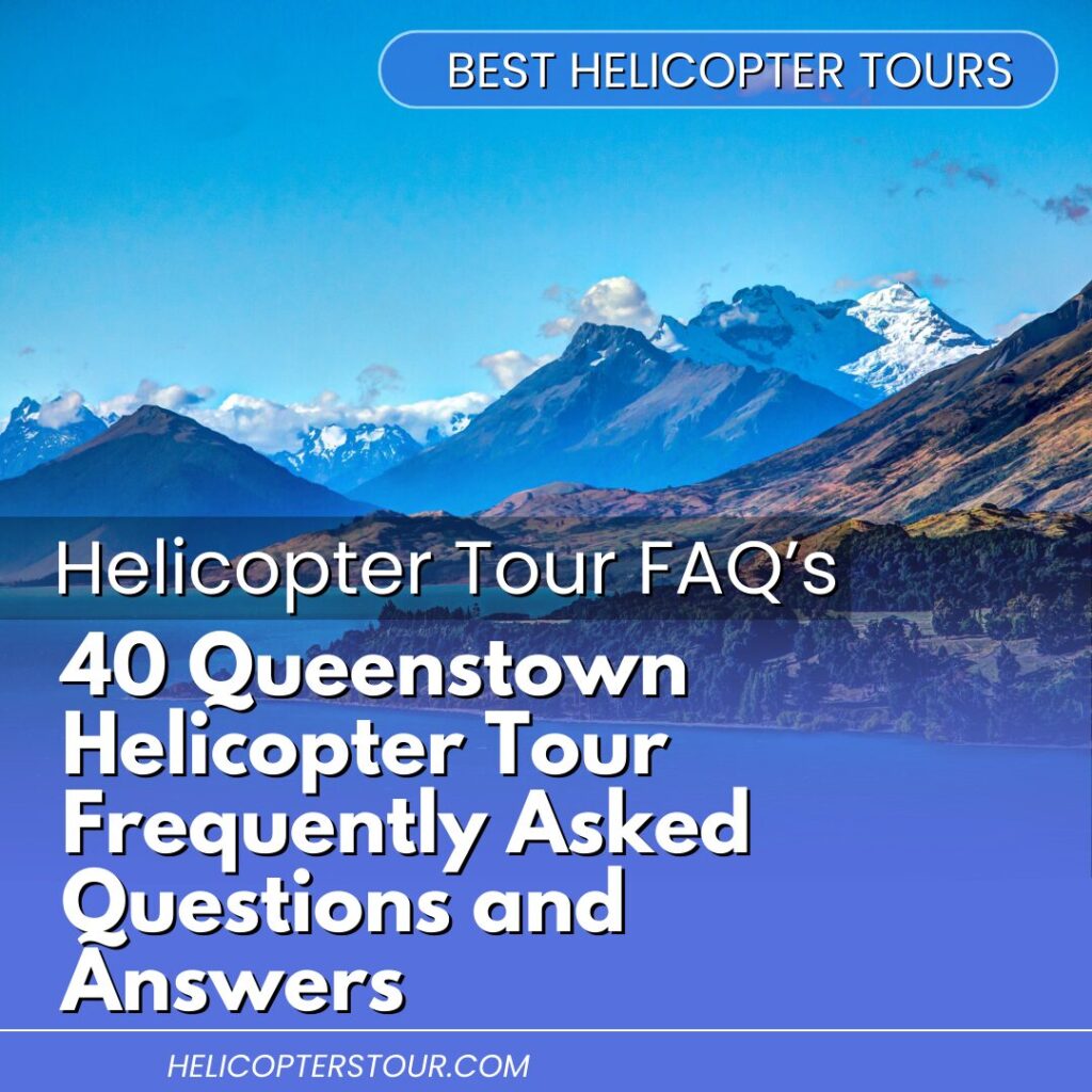 40 Queenstown Helicopter Tour Frequently Asked Questions and Answers (1)