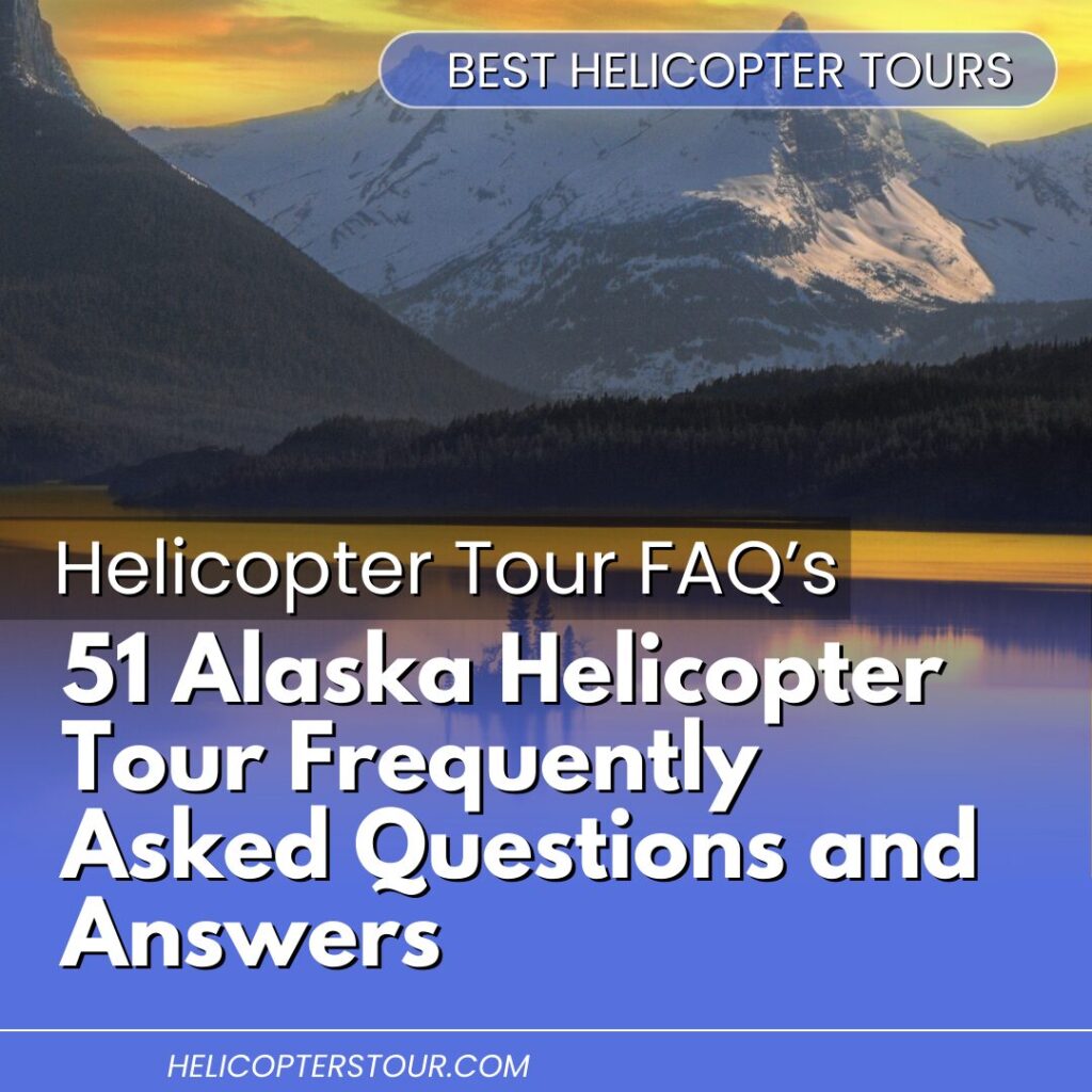 51 Alaska Helicopter Tour Frequently Asked Questions and Answers (1)