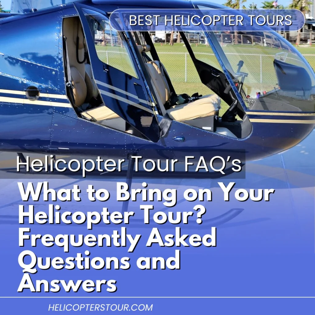 What should you bring on a helicopter tour? Frequently Asked Questions and Answers