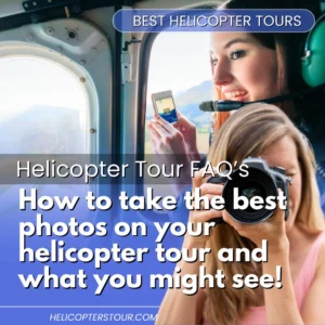 Mastering the Art of Helicopter Tour Photos: How to take the best photos on your helicopter tour in 2025