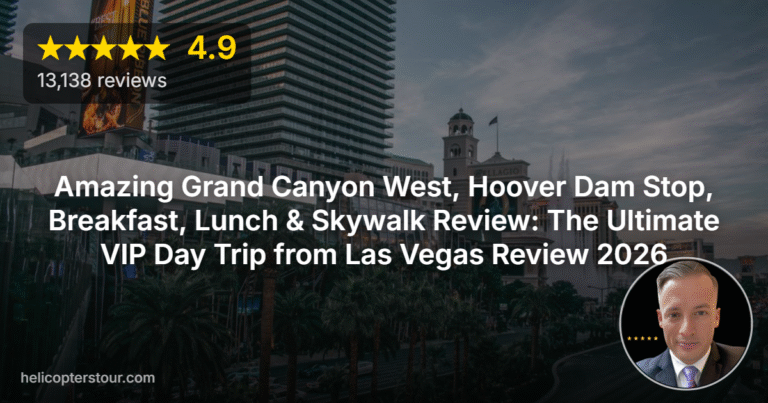 Amazing Grand Canyon West, Hoover Dam Stop, Breakfast, Lunch & Skywalk Review: The Ultimate VIP Day Trip from Las Vegas Review 2026