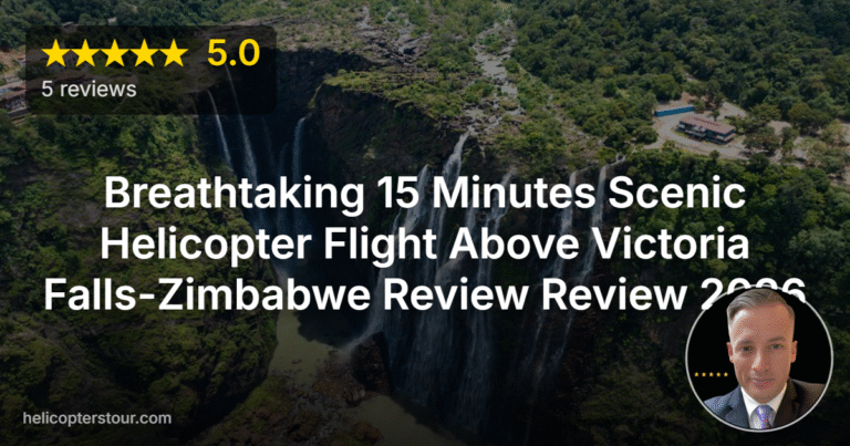 Breathtaking 15 Minutes Scenic Helicopter Flight Above Victoria Falls-Zimbabwe Review Review 2026