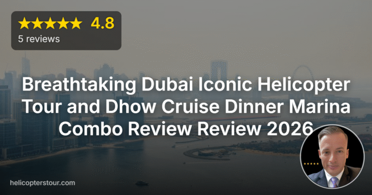 Breathtaking Dubai Iconic Helicopter Tour and Dhow Cruise Dinner Marina Combo Review Review 2026