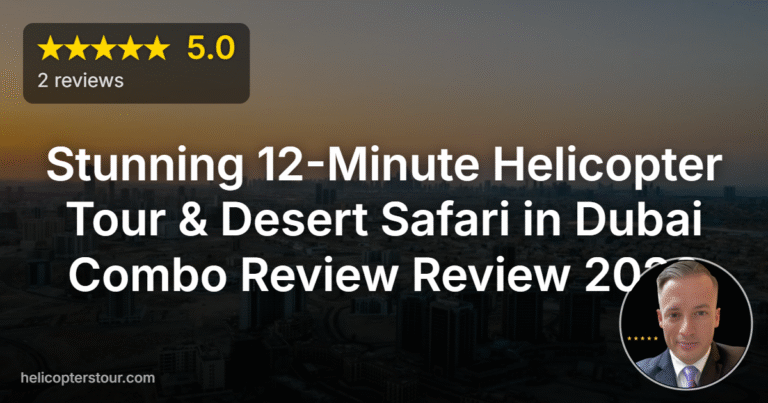 Stunning 12-Minute Helicopter Tour & Desert Safari in Dubai Combo Review Review 2026