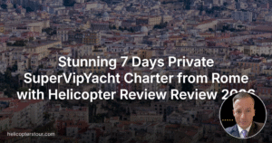 Stunning 7 Days Private SuperVipYacht Charter from Rome with Helicopter Review Review 2026