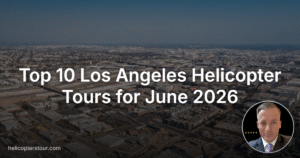 Top 10 Los Angeles Helicopter Tours for June 2026