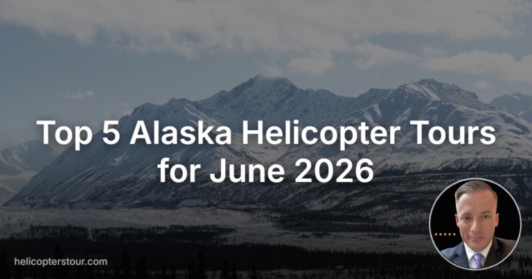 Top 5 Alaska Helicopter Tours for June 2026