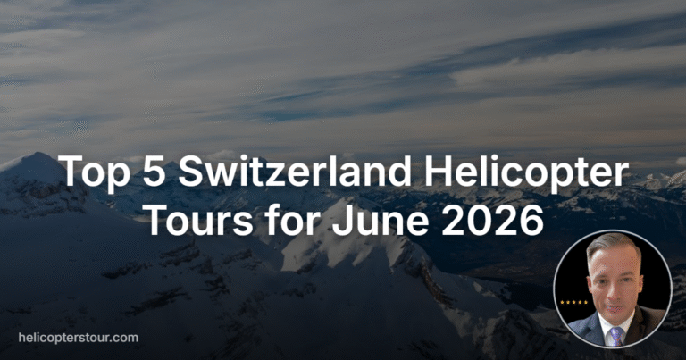 Top 5 Switzerland Helicopter Tours for June 2026