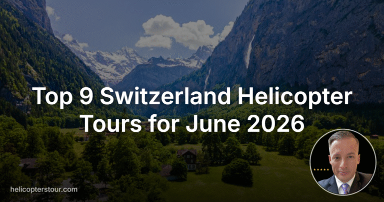 Top 9 Switzerland Helicopter Tours for June 2026