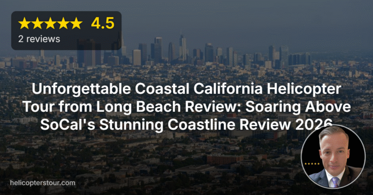Unforgettable Coastal California Helicopter Tour from Long Beach Review: Soaring Above SoCal’s Stunning Coastline Review 2026