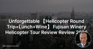Unforgettable 【Helicopter Round Trip+Lunch+Wine】 Fujisan Winery Helicopter Tour Review Review 2026