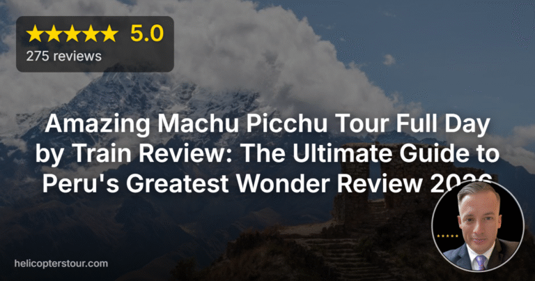 Amazing Machu Picchu Tour Full Day by Train Review: The Ultimate Guide to Peru’s Greatest Wonder Review 2026