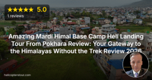 Amazing Mardi Himal Base Camp Heli Landing Tour From Pokhara Review: Your Gateway to the Himalayas Without the Trek Review 2026