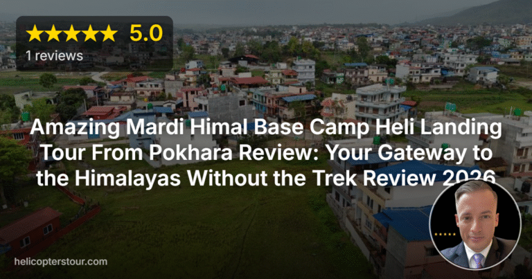 Amazing Mardi Himal Base Camp Heli Landing Tour From Pokhara Review: Your Gateway to the Himalayas Without the Trek Review 2026