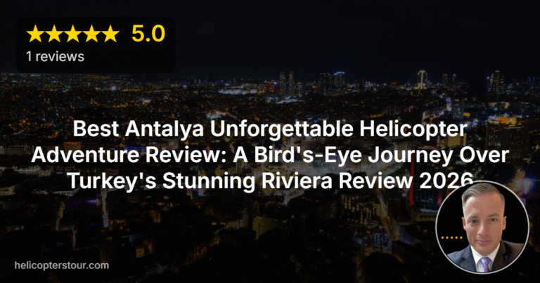 Best Antalya Unforgettable Helicopter Adventure Review: A Bird’s-Eye Journey Over Turkey’s Stunning Riviera Review 2026