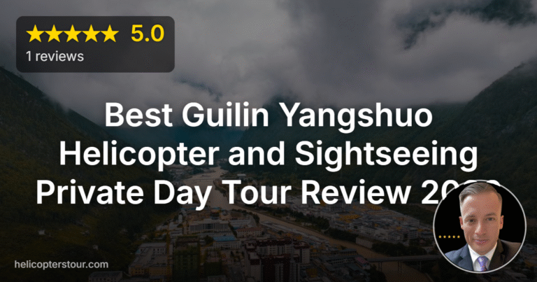 Best Guilin Yangshuo Helicopter and Sightseeing Private Day Tour Review 2026