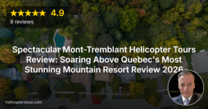 Spectacular Mont-Tremblant Helicopter Tours Review: Soaring Above Quebec’s Most Stunning Mountain Resort Review 2026