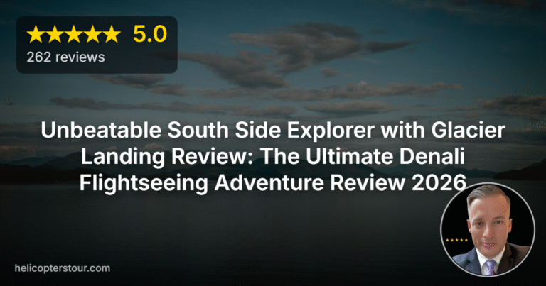 Unbeatable South Side Explorer with Glacier Landing Review: The Ultimate Denali Flightseeing Adventure Review 2026