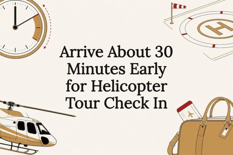 Arrive About 30 Minutes Early for Helicopter Tour Check In
