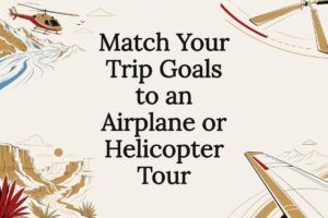 Match Your Trip Goals to an Airplane or Helicopter Tour
