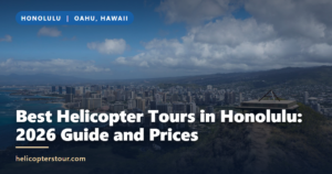 Best Helicopter Tours in Honolulu: 2026 Guide and Prices
