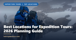 Best Locations for Expedition Tours: 2026 Planning Guide
