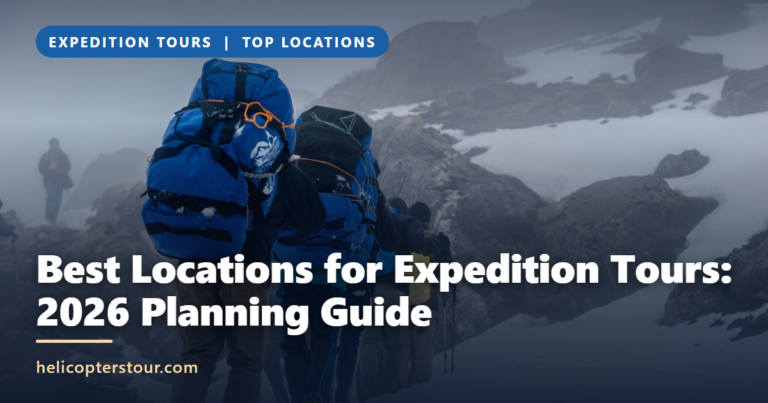 Best Locations for Expedition Tours: 2026 Planning Guide